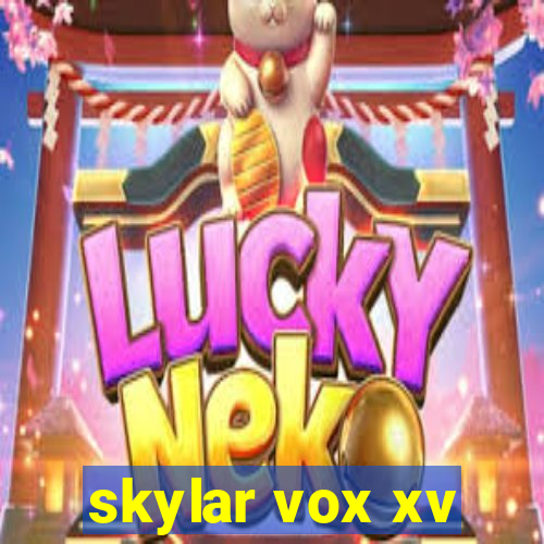 skylar vox xv